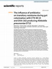 Research paper thumbnail of The influence of antibiotics on transitory resistome during gut colonization with CTX-M-15 and OXA-162 producing Klebsiella pneumoniae ST15