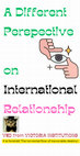 Research paper thumbnail of A different perspective on International Relationship!