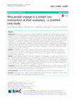 Research paper thumbnail of Why people engage in a weight loss intervention at their workplace - a stratified case study