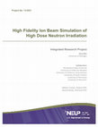 Research paper thumbnail of High Fidelity Ion Beam Simulation of High Dose Neutron Irradiation