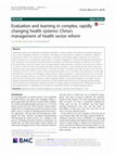 Research paper thumbnail of Evaluation and learning in complex, rapidly changing health systems: China’s management of health sector reform