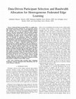 Research paper thumbnail of Data-Driven Participant Selection and Bandwidth Allocation for Heterogeneous Federated Edge Learning