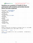 Research paper thumbnail of Resilience as a predictor of Quality of Life in participants with borderline personality disorder before and after treatment