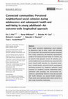 Research paper thumbnail of Connected communities: Perceived neighborhood social cohesion during adolescence and subsequent health and well‐being in young adulthood—An outcome‐wide longitudinal approach