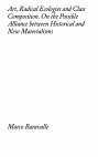 Research paper thumbnail of Art, Radical Ecologies and Class Composition. On the Possible Alliance between Historical and New Materialisms