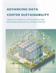 Research paper thumbnail of ADVANCING DATA CENTER SUSTAINABILITY: THROUGH ARTIFICIAL INTELLIGENCE AND  RENEWABLE BIOLOGICAL POWER SOURCES