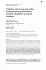 Research paper thumbnail of Predicting risk for oral and written language learning difficulties in students educated in a second language