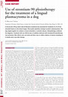 Research paper thumbnail of Use of strontium‐90 plesiotherapy for the treatment of a lingual plasmacytoma in a dog