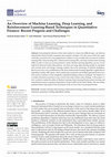 Research paper thumbnail of An Overview of Machine Learning, Deep Learning, and Reinforcement Learning-Based Techniques in Quantitative Finance: Recent Progress and Challenges