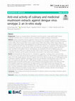 Research paper thumbnail of Anti-viral activity of culinary and medicinal mushroom extracts against dengue virus serotype 2: an in-vitro study