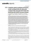 Research paper thumbnail of Catalytic green synthesis of Tin(IV) oxide nanoparticles for phenolic compounds removal and molecular docking with EGFR tyrosine kinase