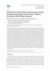 Research paper thumbnail of The Effects of External Debt on the Economic Growth of India during Various Crisis Periods: A Markov- Switching GARCH Model Approach