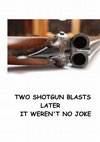 Research paper thumbnail of 2 Shotgun Blasts Later It Weren't No Joke