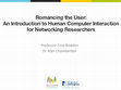 Research paper thumbnail of Romancing the User: An Introduction to Human Computer Interaction Techniques for Networking Researchers ( HCI CHI Lecture Tutorial )