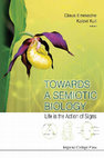 Research paper thumbnail of Towards a Semiotic Biology: Life is the Action of Signs.