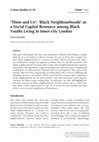 Research paper thumbnail of “Them and Us”: ‘Black Neighbourhoods’ as a social capital resource among Black Youths Living in Inner-City London, U.K. 