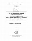 Research paper thumbnail of Por una epistemología compleja políticamente orientada. Contribuciones y tensiones entre la filosofía de la ciencia y la sociología del conocimiento científico