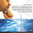 Research paper thumbnail of Inteligencia Prospectiva... para jalar al futuro