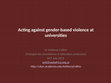 Research paper thumbnail of Acting against gender-based violence at universities