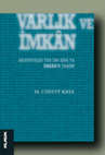 Research paper thumbnail of Varlık ve İmkân: Aristoteles’ten İbn Sînâ’ya İmkânın Tarihi [Being and Contingency: History of Contingency from Aristotle to Ibn Sînâ]