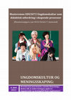 Research paper thumbnail of Ungdomskultur og meningsskaping: Hvordan kan man benytte estetisk tilnærming i skolen slik at undervisningen oppleves engasjerende og meningsfull blant ungdommen?