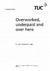 Research paper thumbnail of Overworked, Underpaid and Over here