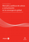 Research paper thumbnail of Mercado y políticas de cultura y comunicación en la convergencia global