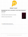 Research paper thumbnail of Do Not Be Afraid, Join Us, Come Back? On the "Idea of Communism" in Our Time