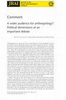 Research paper thumbnail of A Wider Audience for Anthropology? Political dimensions of an important debate (2013)