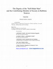 Research paper thumbnail of The Dignity of the Self-Made Man and The Contributing Member of Society in Rabbinic Sources