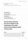 Research paper thumbnail of On your knees and pray! The role of religion in the development of a metal scene in the Caribbean island of Puerto Rico