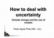 Research paper thumbnail of How to deal with uncertainty: climate change and the use of models