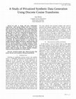 Research paper thumbnail of A Study of Privatized Synthetic Data Generation Using Discrete Cosine Transforms 