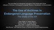 Research paper thumbnail of The Use of Archives in Endangered Language Preservation: The State of the Art