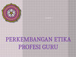 Research paper thumbnail of PERKEMBANGAN ETIKA PROFESI GURU