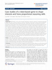 Research paper thumbnail of Case studies of a robot-based game to shape interests and hone proportional reasoning skills