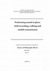 Research paper thumbnail of Performing sound in place: field recording, walking and mobile transmission