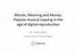 Research paper thumbnail of ‘Morals, Meaning and Money: Popular music and copying in the age of digital reproduction’. International Association for the Study of Popular Music (UK and Ireland) Conference, University College Cork (12th - 14th September 2014)