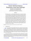 Research paper thumbnail of Islamic Banking Products: Regulations, Issues and Challenges