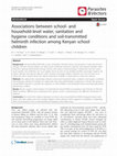 Research paper thumbnail of Associations between school- and household-level water, sanitation and hygiene conditions and soil-transmitted helminth infection among Kenyan school children