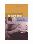 Research paper thumbnail of Birthing a Mother: the Surrogate Body and the Pregnant Self. University of California Press. Introduction and First Chapter.