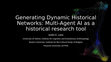 Research paper thumbnail of Generating Dynamic Historical Networks: Multi-Agent AI as a historical research tool