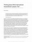 Research paper thumbnail of Thinking About What International Humanitarian Lawyers 'Do': An Examination of the Laws of War as a Field of Professional Practice (2015)