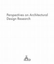 Research paper thumbnail of Perspectives on Architectural Design Research: what matters; who cares; how.