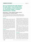 Research paper thumbnail of Are we measuring the right things in the right ways? Local perspectives on the influence of the environment on community health in northern Saskatchewan, Canada