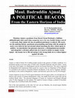 Research paper thumbnail of Maul. Badruddin Ajmal,  A POLITICAL BEACON From the Eastern Horizon of India