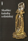 Research paper thumbnail of Skarbiec katedry wileńskiej. Wystawa, październik 2008 – styczeń 2009, (Przewodnik)