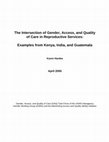 Research paper thumbnail of The Intersection of Gender, Access, and Quality of Care in Reproductive Services: Examples from Kenya, India, and Guatemala