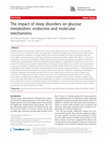 Research paper thumbnail of The impact of sleep disorders on glucose metabolism: endocrine and molecular mechanisms