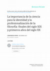 Research paper thumbnail of La importancia de la ciencia para la identidad y la profesionalización de la filosofía: finales del siglo XIX y primeros años del siglo XX